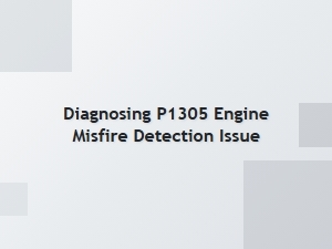 Diagnosing P1305 Engine Misfire Detection Issue